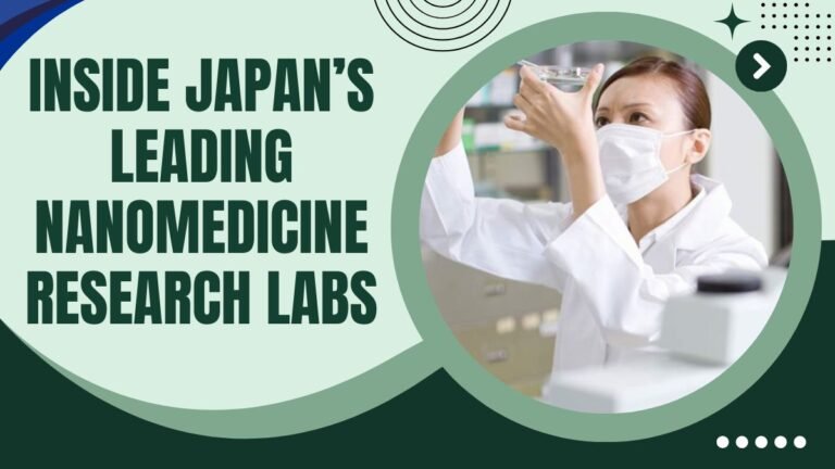 Inside Japan’s Leading Nanomedicine Research Labs