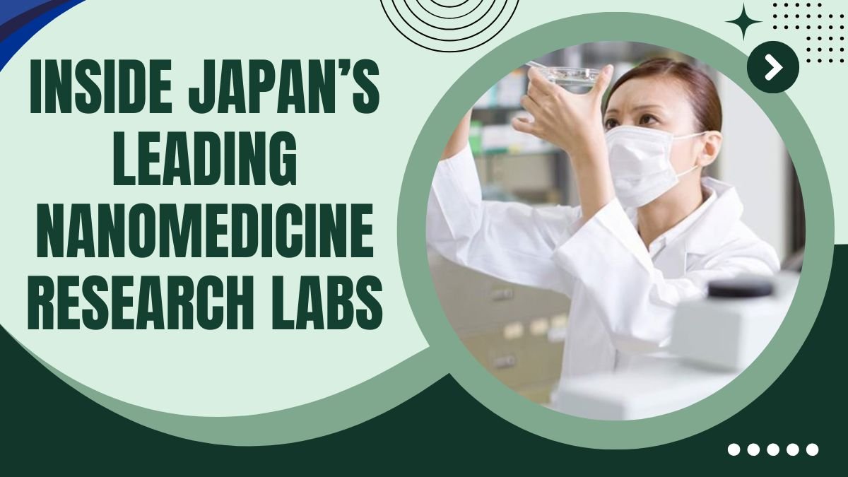 Inside Japan’s Leading Nanomedicine Research Labs